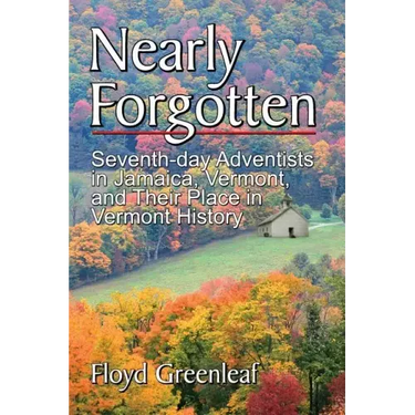 Nearly Forgotten: Seventh-Day Adventists in Jamaica, Vermont, and Their Place in Vermont History