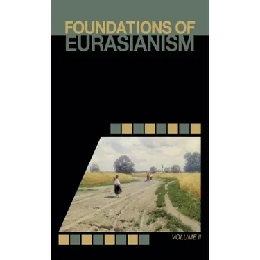 Foundations of Eurasianism: Volume II