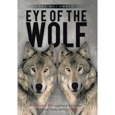 Eye of the Wolf: One Russian Rifle Against the German SS Panzer Tanks During WW-II