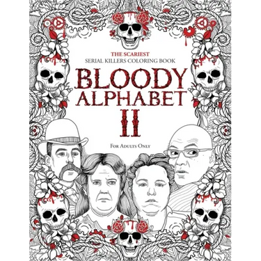Bloody Alphabet 2: The Scariest Serial Killers Coloring Book. A True Crime Adult Gift - Full of Notorious Serial Killers. For Adults Only