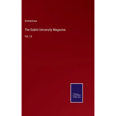The Dublin University Magazine: Vol. LII