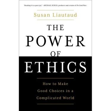 The Power of Ethics: How to Make Good Choices in a Complicated World
