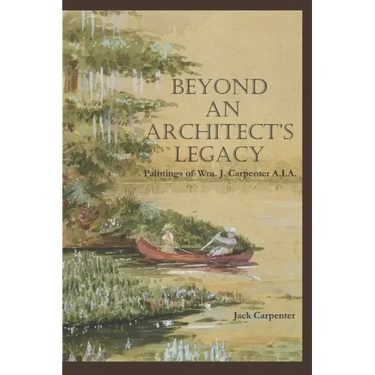 Beyond An Architect's Legacy: Paintings of Wm. J. Carpenter AIA