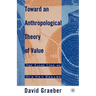 Toward an Anthropological Theory of Value: The False Coin of Our Own Dreams
