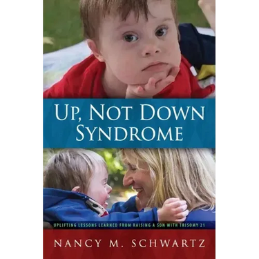 Up, Not Down Syndrome: Uplifting Lessons Learned from Raising a Son With Trisomy 21