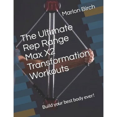 The Ultimate Rep Range Max X2 Transformation Workouts: Build your best body ever!