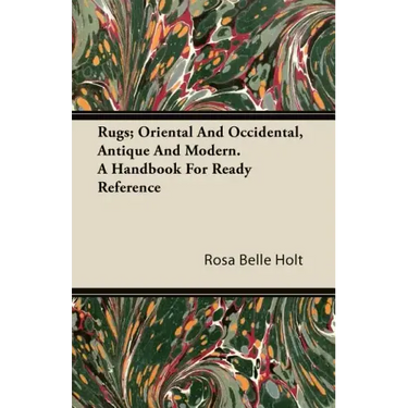 Rugs; Oriental And Occidental, Antique And Modern. A Handbook For Ready Reference