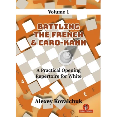 A Practical Opening Repertoire for White - Volume 1: Battling the French & Caro-Kann