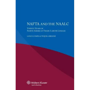 NAFTA and the NAALC Twenty Years of North American Trade-Labour Linkage