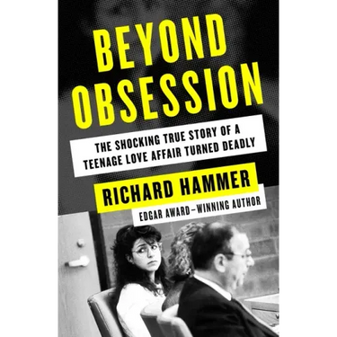 Beyond Obsession: The Shocking True Story of a Teenage Love Affair Turned Deadly