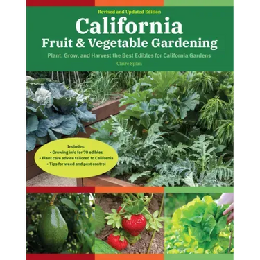 California Fruit & Vegetable Gardening, 2nd Edition: Plant, Grow, and Harvest the Best Edibles for California Gardens