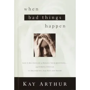 When Bad Things Happen: God Is Big Enough to Handle Your Questions . . . and Strong Enough to Deliver You from Pain and Doubt