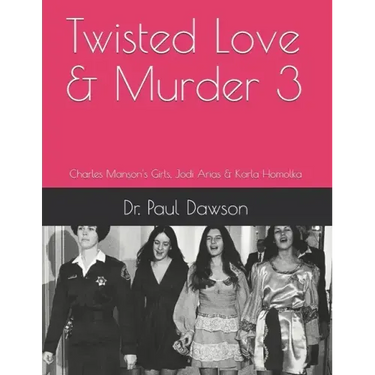 Twisted Love & Murder 3: Charles Manson's Girls, Jodi Arias & Karla Homolka
