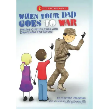 When Your Dad Goes to War: Helping Children Cope with Deployment and Beyond