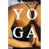 Yoga: An Introduction to Yoga
