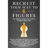 Recruit Your Way To 6 Figures: Top Earners Recruiting Secrets Network Marketing