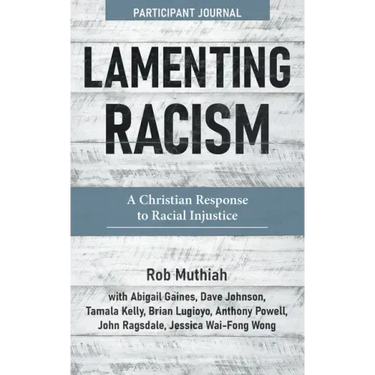 Lamenting Racism Participant Journal: A Christian Response to Racial Injustice