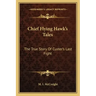 Chief Flying Hawk's Tales: The True Story Of Custer's Last Fight