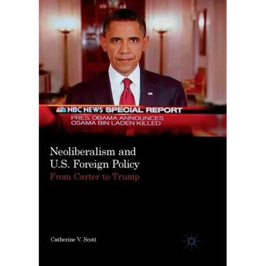 Neoliberalism and U.S. Foreign Policy: From Carter to Trump
