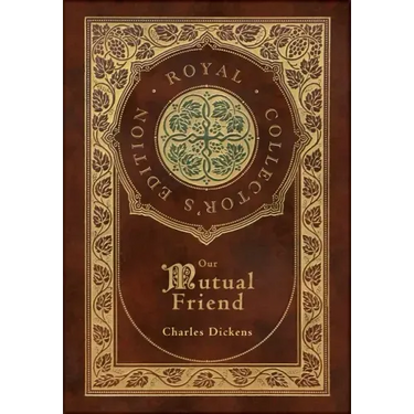 Our Mutual Friend (Royal Collector's Edition) (Case Laminate Hardcover with Jacket)