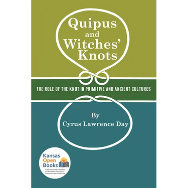Quipus and Witches' Knots: The Role of the Knot in Primitive and Ancient Culture, with a Translation and Analysis of Oribasius de Laqueis