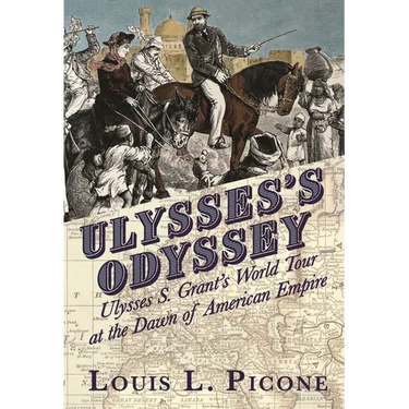 Ulysses's Odyssey: Ulysses S. Grant's World Tour at the Dawn of American Empire