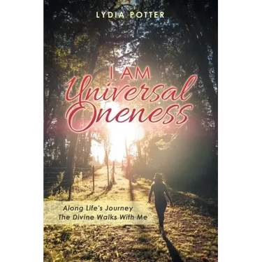 I Am Universal Oneness: Along Life's Journey the Divine Walks with Me