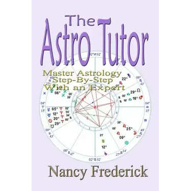 The Astro Tutor: Master Astrology Step by Step with an Expert: Basic Through Advanced Astrology