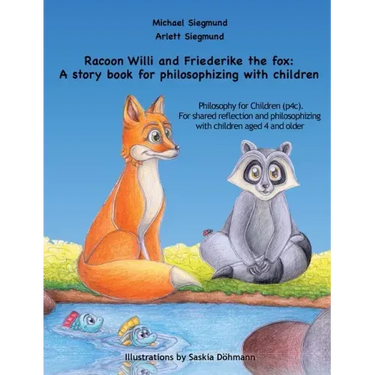 Racoon Willi and Friederike the fox: A story book for philosophizing with children: Philosophy for Children (p4c). For shared reflection and philosoph