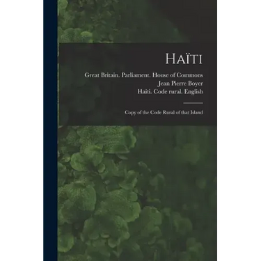 Haïti: Copy of the Code Rural of That Island