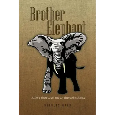 Brother Elephant: A Story about a Girl and an Elephant in Africa