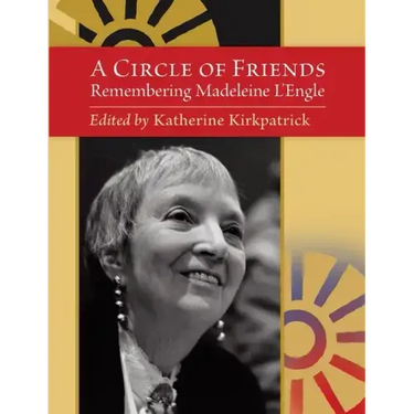 A Circle of Friends: Remembering Madeleine L'Engle (second edition)