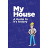 My House: A Guide to it's history