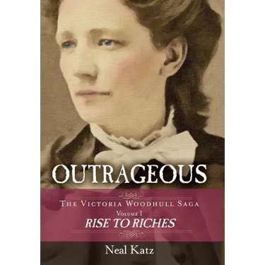 Outrageous: The Victoria Woodhull Saga, Volume 1: Rise to Riches