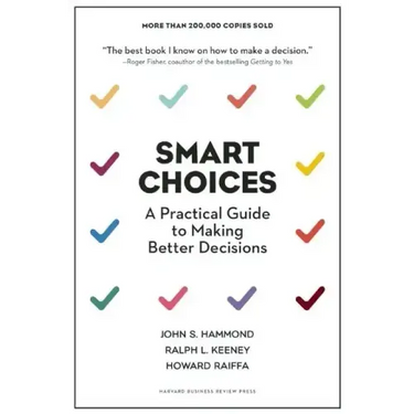 Smart Choices: A Practical Guide to Making Better Decisions
