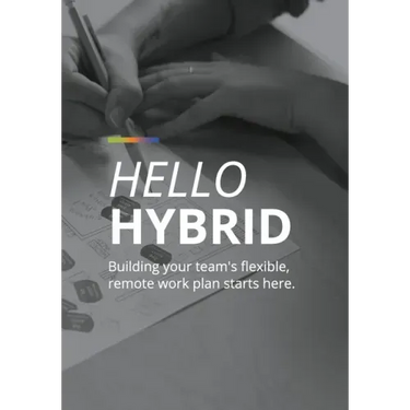 Hello Hybrid: Building your team's flexible, remote work plan starts here.