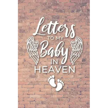 Letter to My Baby In Heaven: Grieving the Loss of Your Infant - Diary to Write in