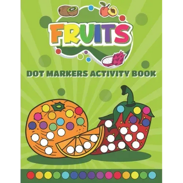 Dot Markers Activity Book Fruits: Do a Dot art coloring book for toddlers - Fruits Paint Daubers Book with Big Dots