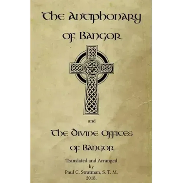 The Antiphonary of Bangor and The Divine Offices of Bangor: The Liturgy of Hours of the ancient Irish church.