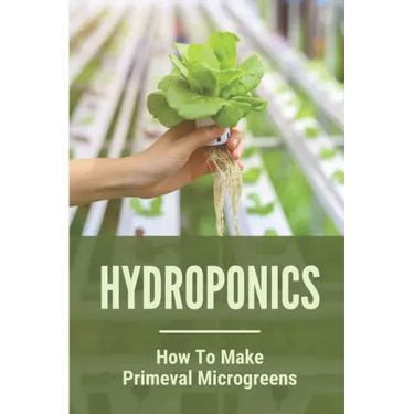 Hydroponics: How To Make Primeval Microgreens: Hydroponic System
