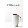 Caffeinated