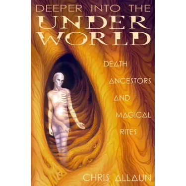 Deeper Into the Underworld: Death, Ancestors & Magical Rites