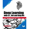Deep Learning with C#, .Net and Kelp.Net: The Ultimate Kelp.Net Deep Learning Guide