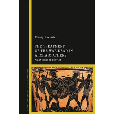 The Treatment of the War Dead in Archaic Athens: An Ancestral Custom