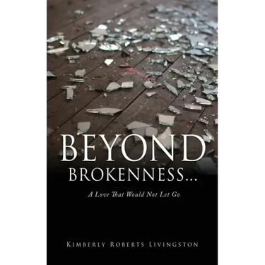 Beyond Brokenness...: A Love That Would Not Let Go