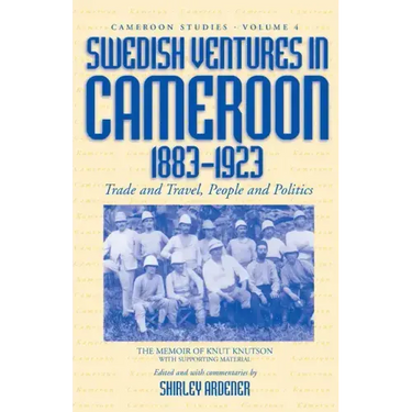 Swedish Ventures in Cameroon, 1883-1923: Trade and Travel, People and Politics