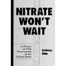 Nitrate Won't Wait: A History of Film Preservation in the United States
