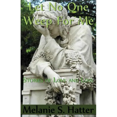 Let No One Weep for Me: Stories of Love and Loss