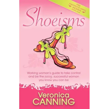 Shoeisms: Working Woman's Guide to Take Control and Be the Sassy, Successful Woman You Know You Can Be