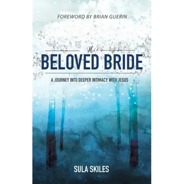 His Beloved Bride: A Journey into Deeper Intimacy with Jesus